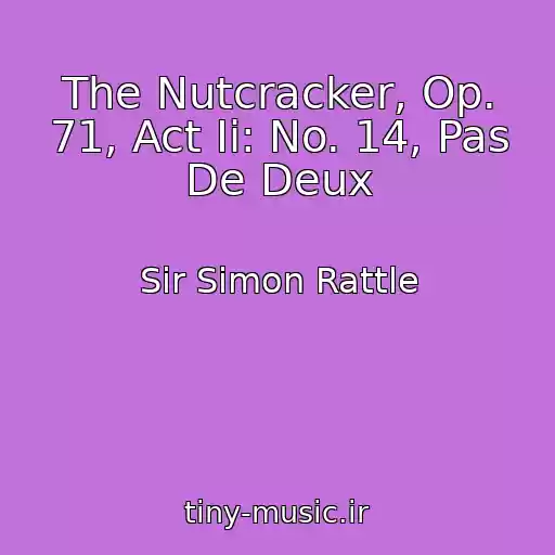 کاور آهنگ The Nutcracker, Op. 71, Act Ii: No. 14, Pas De Deux از Sir Simon Rattle