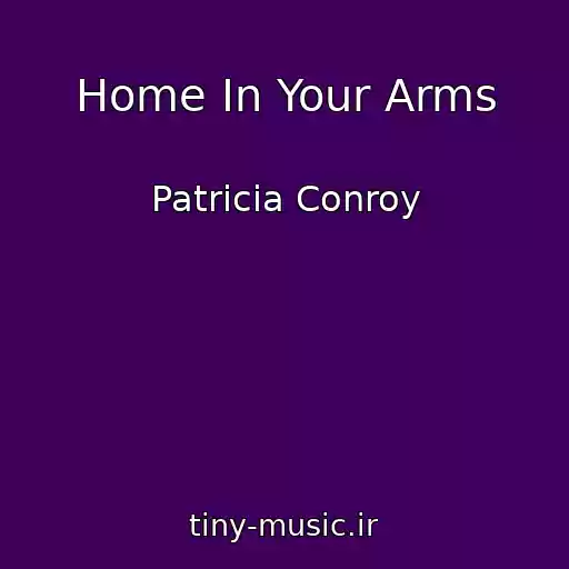 کاور آهنگ Home In Your Arms از Patricia Conroy