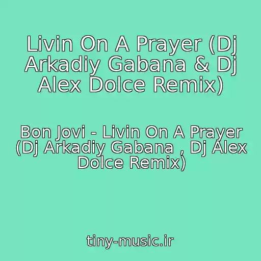 کاور آهنگ Livin On A Prayer (Dj Arkadiy Gabana & Dj Alex Dolce Remix) از Bon Jovi - Livin On A Prayer (Dj Arkadiy Gabana , Dj Alex Dolce Remix)