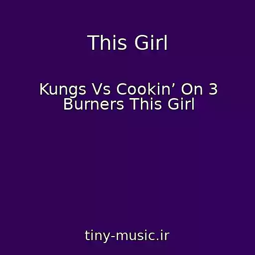 کاور آهنگ This Girl از Kungs Vs Cookin’ On 3 Burners This Girl