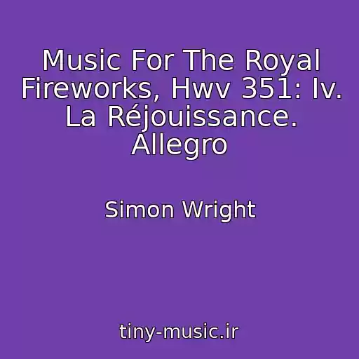 کاور آهنگ Music For The Royal Fireworks, Hwv 351: Iv. La Réjouissance. Allegro از Simon Wright