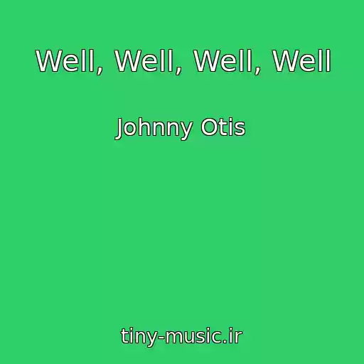 کاور آهنگ Well, Well, Well, Well از Johnny Otis