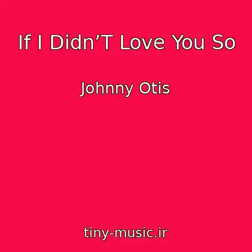 کاور آهنگ If I Didn’T Love You So از Johnny Otis
