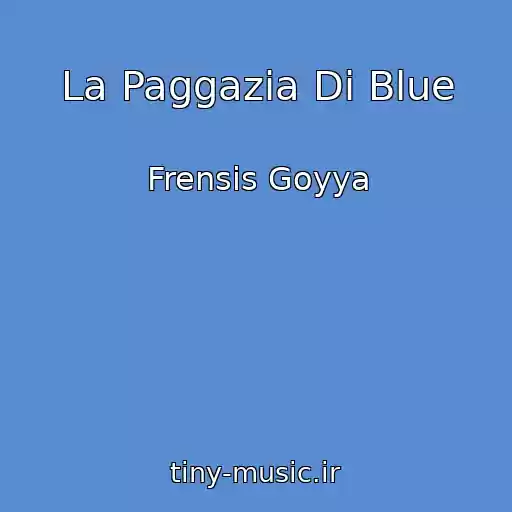 کاور آهنگ La Paggazia Di Blue از Frensis Goyya