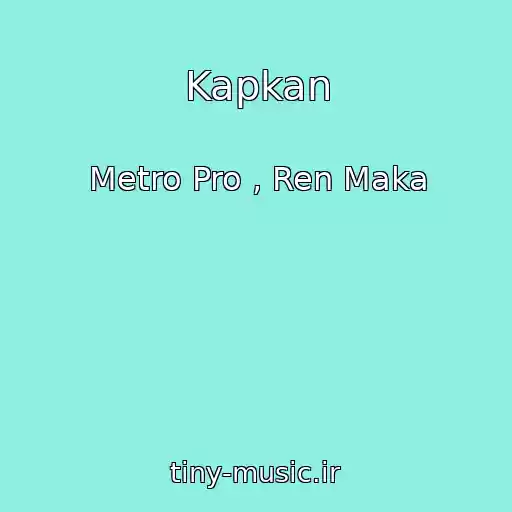 کاور آهنگ Kapkan از Metro Pro , Ren Maka