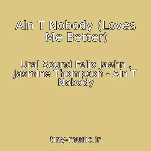 کاور آهنگ Ain T Nobody (Loves Me Better) از Ural Sound Felix Jaehn , Jasmine Thompson - Ain T Nobody