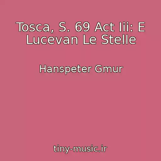 کاور آهنگ Tosca, S. 69 Act Iii: E Lucevan Le Stelle از Hanspeter Gmur