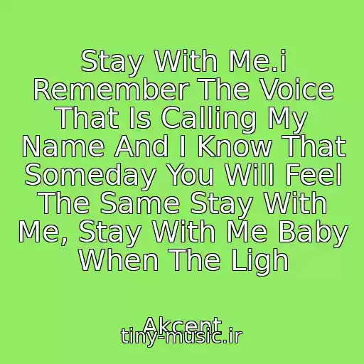کاور آهنگ Stay With Me.i Remember The Voice That Is Calling My Name And I Know That Someday You Will Feel The Same Stay With Me, Stay With Me Baby When The Ligh از Akcent