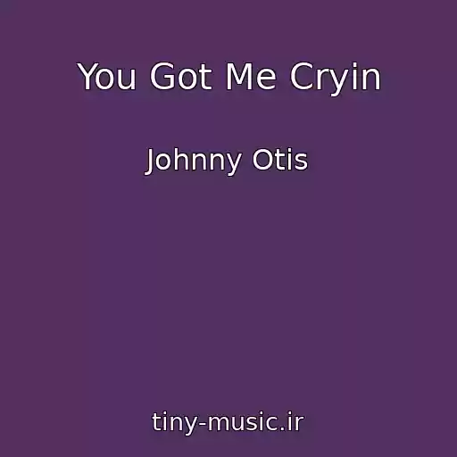 کاور آهنگ You Got Me Cryin از Johnny Otis