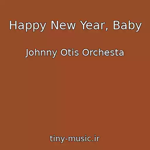 کاور آهنگ Happy New Year, Baby از Johnny Otis Orchesta