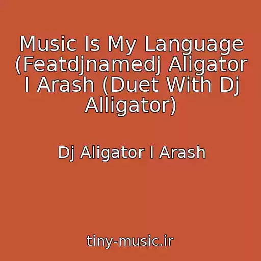 کاور آهنگ Music Is My Language (Featdjnamedj Aligator I Arash (Duet With Dj Alligator) از Dj Aligator I Arash