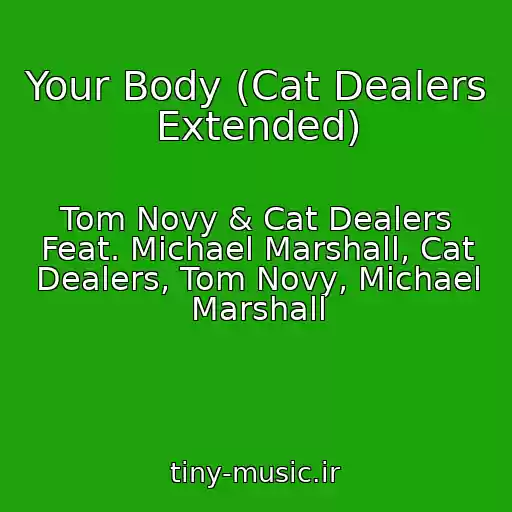 کاور آهنگ Your Body (Cat Dealers Extended) از Tom Novy & Cat Dealers Feat. Michael Marshall, Cat Dealers, Tom Novy, Michael Marshall