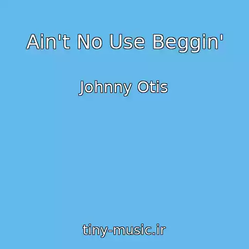 کاور آهنگ Ain't No Use Beggin' از Johnny Otis