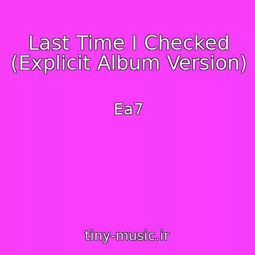 کاور آهنگ Last Time I Checked (Explicit Album Version) از Ea7