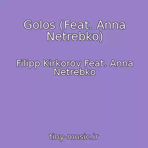 کاور آهنگ Golos (Feat. Anna Netrebko) از Filipp Kirkorov Feat. Anna Netrebko
