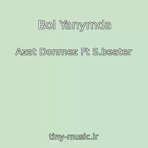 کاور آهنگ Bol Yanymda از Azat Donmez Ft S.beater