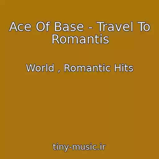 کاور آهنگ Ace Of Base - Travel To Romantis از World , Romantic Hits