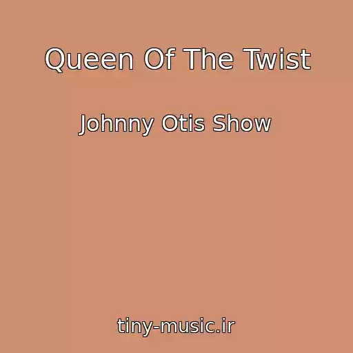 کاور آهنگ Queen Of The Twist از Johnny Otis Show