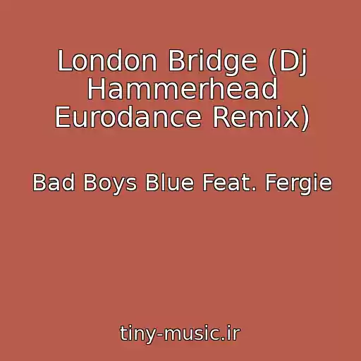 کاور آهنگ London Bridge (Dj Hammerhead Eurodance Remix) از Bad Boys Blue Feat. Fergie