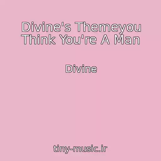 کاور آهنگ Divine's Themeyou Think You're A Man از Divine