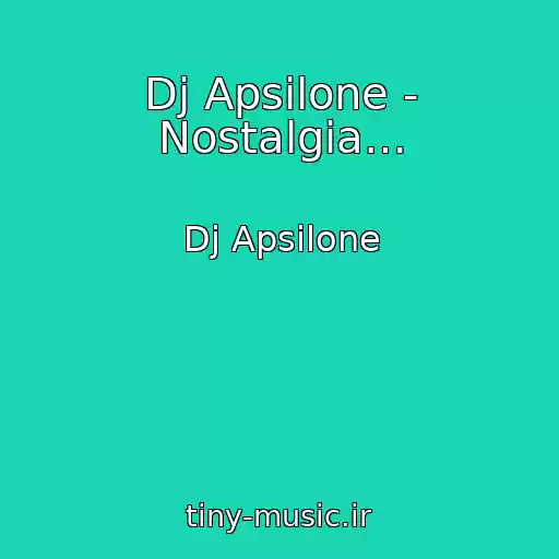 کاور آهنگ Dj Apsilone - Nostalgia… از Dj Apsilone