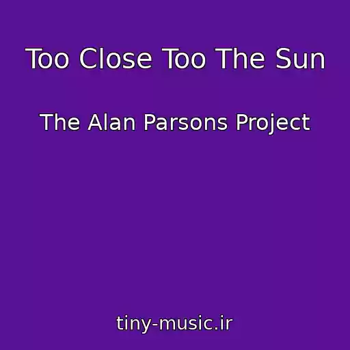 کاور آهنگ Too Close Too The Sun از The Alan Parsons Project
