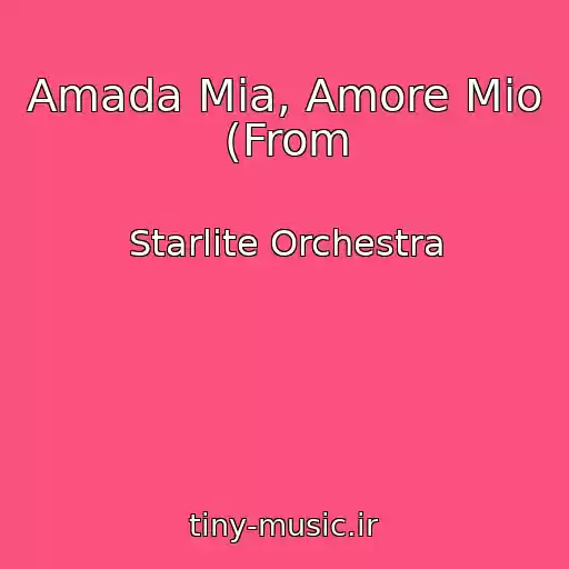 کاور آهنگ Amada Mia, Amore Mio (From از Starlite Orchestra