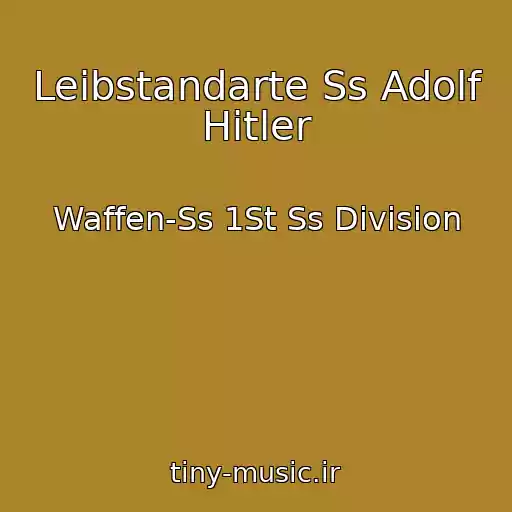 کاور آهنگ Leibstandarte Ss Adolf Hitler از Waffen-Ss 1St Ss Division
