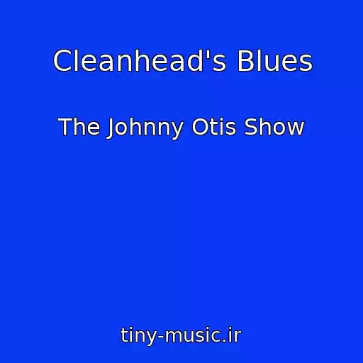 کاور آهنگ Cleanhead's Blues از The Johnny Otis Show