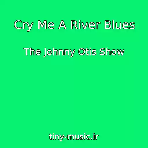 کاور آهنگ Cry Me A River Blues از The Johnny Otis Show