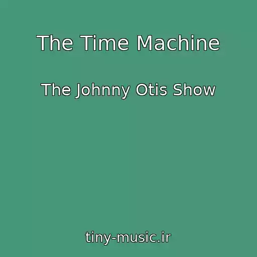 کاور آهنگ The Time Machine از The Johnny Otis Show