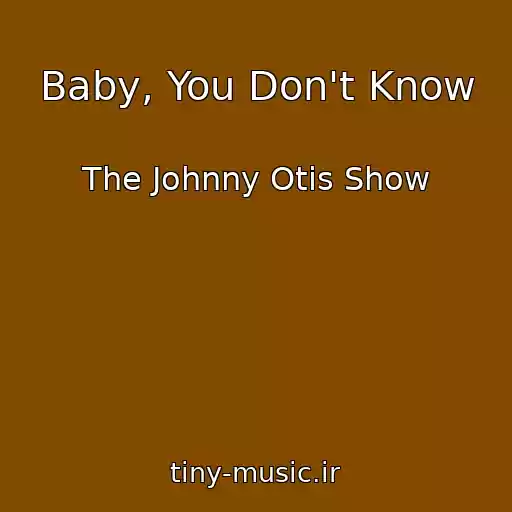 کاور آهنگ Baby, You Don't Know از The Johnny Otis Show