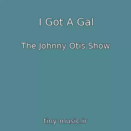 کاور آهنگ I Got A Gal از The Johnny Otis Show