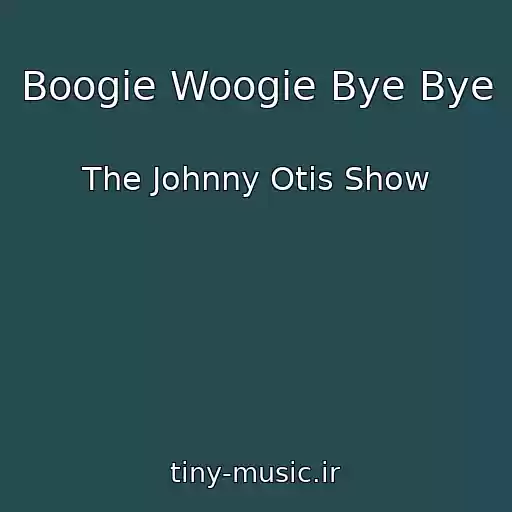 کاور آهنگ Boogie Woogie Bye Bye از The Johnny Otis Show