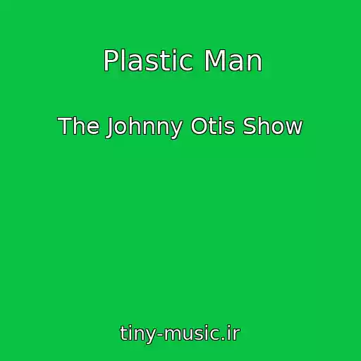 کاور آهنگ Plastic Man از The Johnny Otis Show