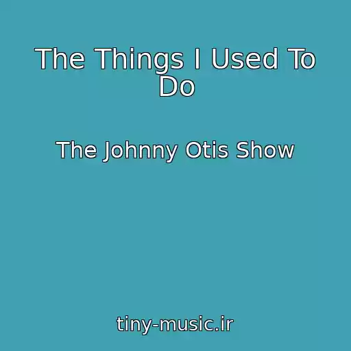 کاور آهنگ The Things I Used To Do از The Johnny Otis Show