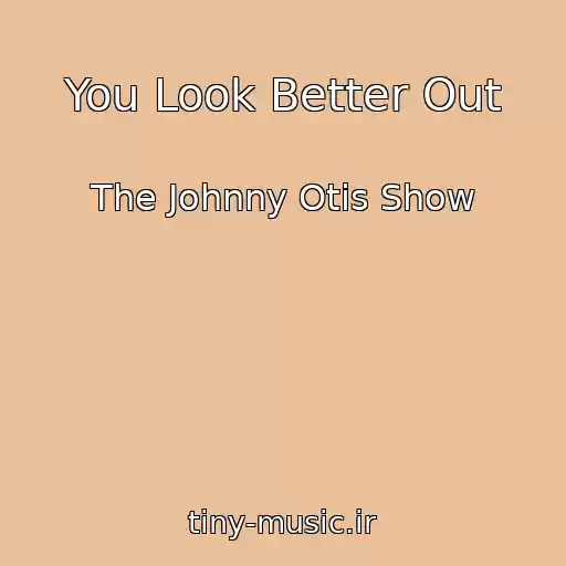 کاور آهنگ You Look Better Out از The Johnny Otis Show