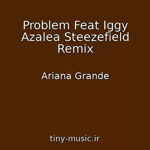 کاور آهنگ Problem Feat Iggy Azalea Steezefield Remix از Ariana Grande