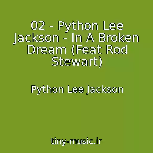 کاور آهنگ 02 - Python Lee Jackson - In A Broken Dream (Feat Rod Stewart) از Python Lee Jackson
