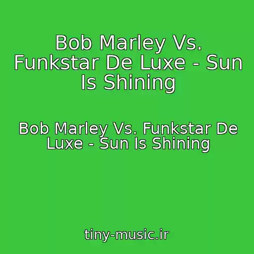 کاور آهنگ Bob Marley Vs. Funkstar De Luxe - Sun Is Shining از Bob Marley Vs. Funkstar De Luxe - Sun Is Shining
