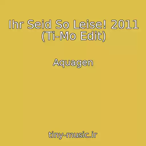 کاور آهنگ Ihr Seid So Leise! 2011 (Ti-Mo Edit) از Aquagen