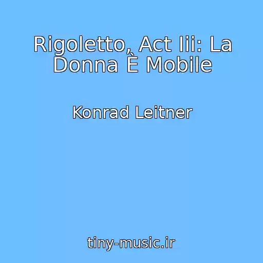 کاور آهنگ Rigoletto, Act Iii: La Donna È Mobile از Konrad Leitner