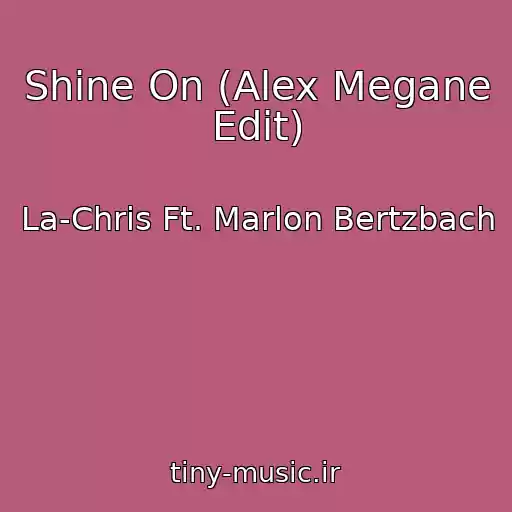 کاور آهنگ Shine On (Alex Megane Edit) از La-Chris Ft. Marlon Bertzbach