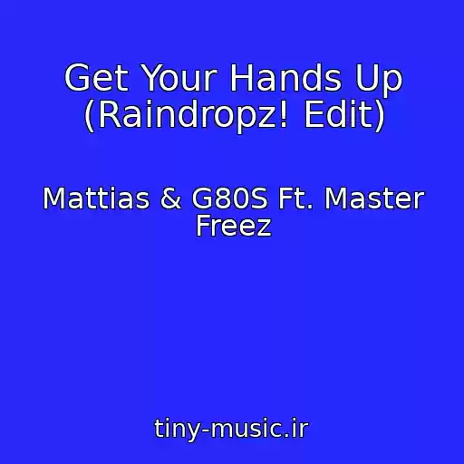 کاور آهنگ Get Your Hands Up (Raindropz! Edit) از Mattias & G80S Ft. Master Freez