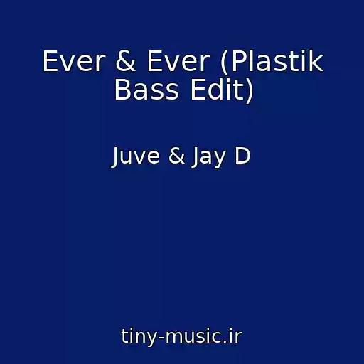 کاور آهنگ Ever & Ever (Plastik Bass Edit) از Juve & Jay D