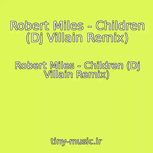 کاور آهنگ Robert Miles - Children (Dj Villain Remix) از Robert Miles - Children (Dj Villain Remix)