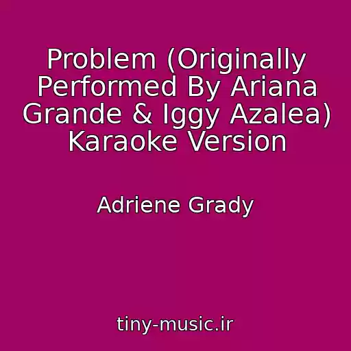 کاور آهنگ Problem (Originally Performed By Ariana Grande & Iggy Azalea) Karaoke Version از Adriene Grady