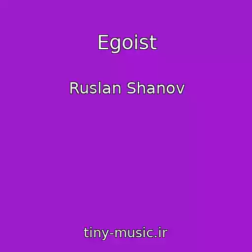 کاور آهنگ Egoist از Ruslan Shanov