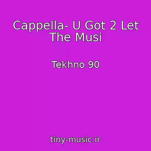 کاور آهنگ Cappella- U Got 2 Let The Musi از Tekhno 90