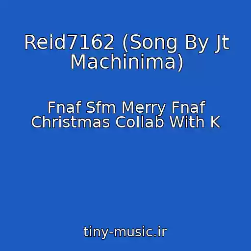 کاور آهنگ Reid7162 (Song By Jt Machinima) از Fnaf Sfm Merry Fnaf Christmas Collab With K